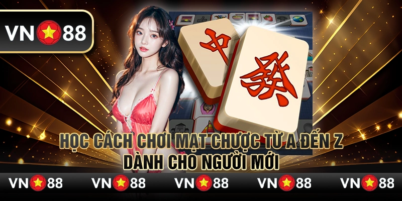 Học cách chơi mạt chược từ A đến Z dành cho người mới