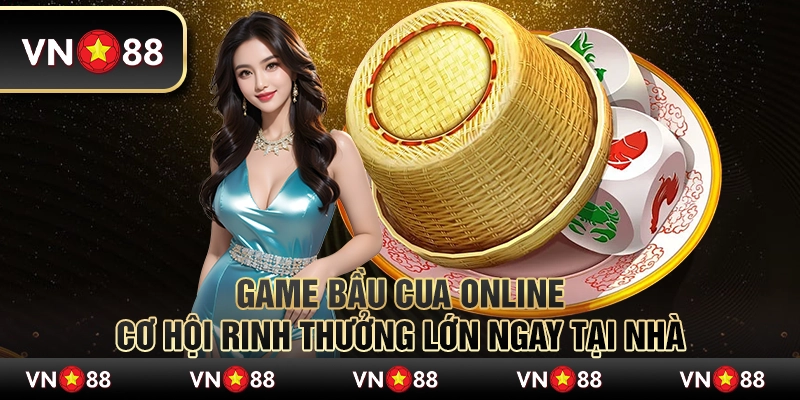 Game bầu cua online - Cơ hội rinh thưởng lớn ngay tại nhà