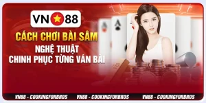 Cách Chơi Bài Sâm - Nghệ Thuật Chinh Phục Từng Ván Bài