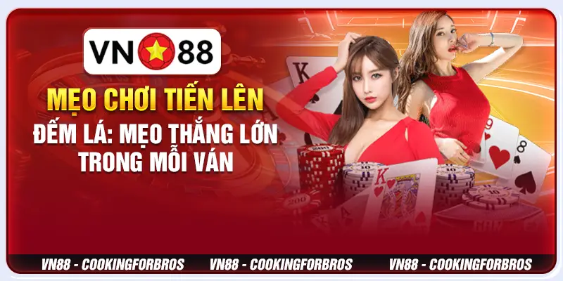 Mẹo chơi Tiến lên đếm lá: Mẹo thắng lớn trong mỗi ván